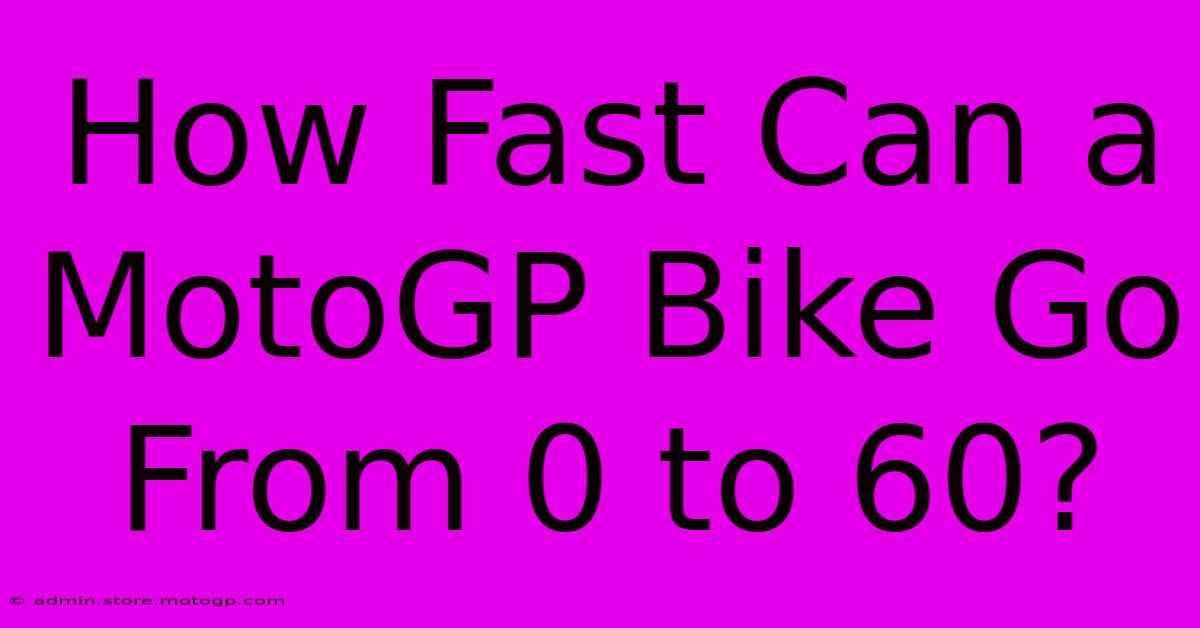 How Fast Can A MotoGP Bike Go From 0 To 60?