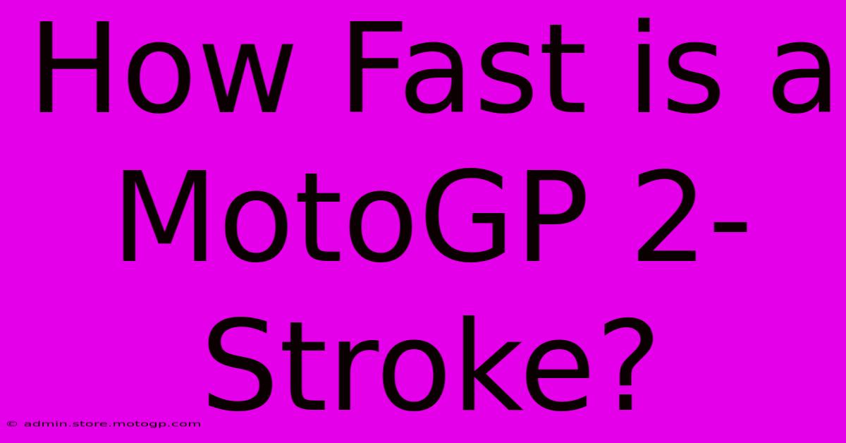 How Fast Is A MotoGP 2-Stroke?