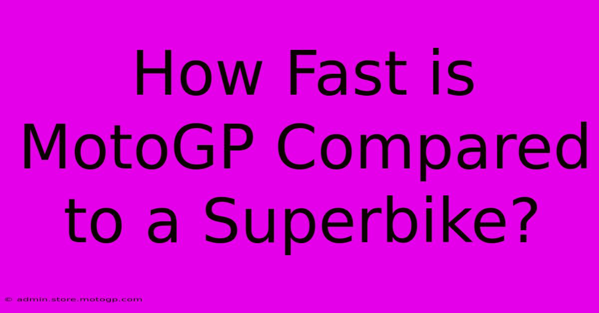 How Fast Is MotoGP Compared To A Superbike?