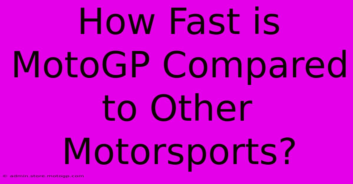 How Fast Is MotoGP Compared To Other Motorsports?