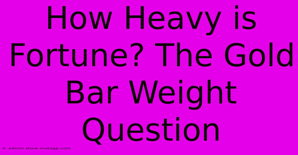 How Heavy Is Fortune? The Gold Bar Weight Question