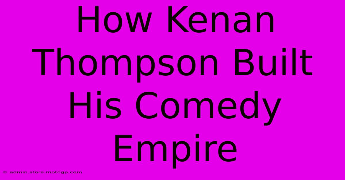 How Kenan Thompson Built His Comedy Empire