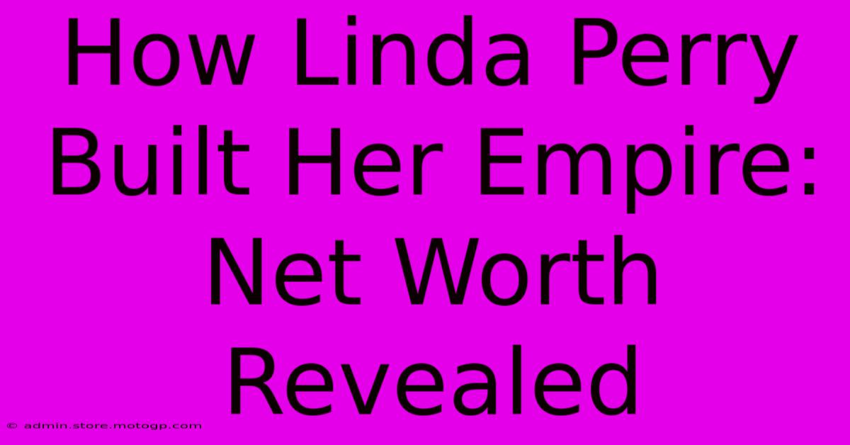 How Linda Perry Built Her Empire: Net Worth Revealed