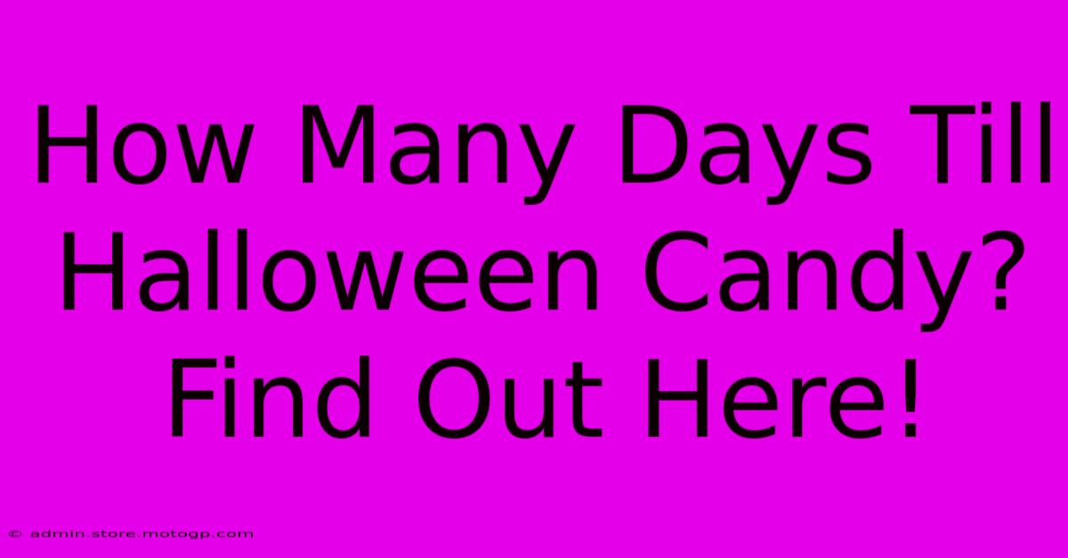 How Many Days Till Halloween Candy? Find Out Here!