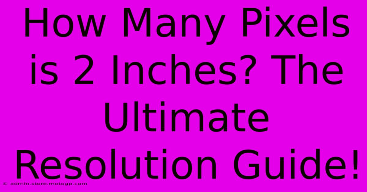 How Many Pixels Is 2 Inches? The Ultimate Resolution Guide!