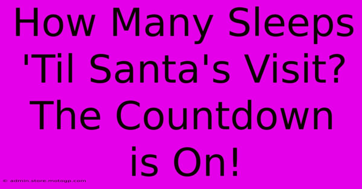 How Many Sleeps 'Til Santa's Visit? The Countdown Is On!