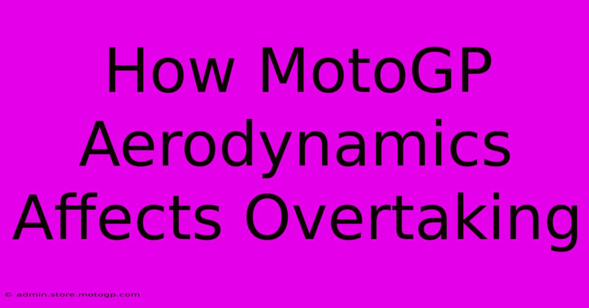 How MotoGP Aerodynamics Affects Overtaking