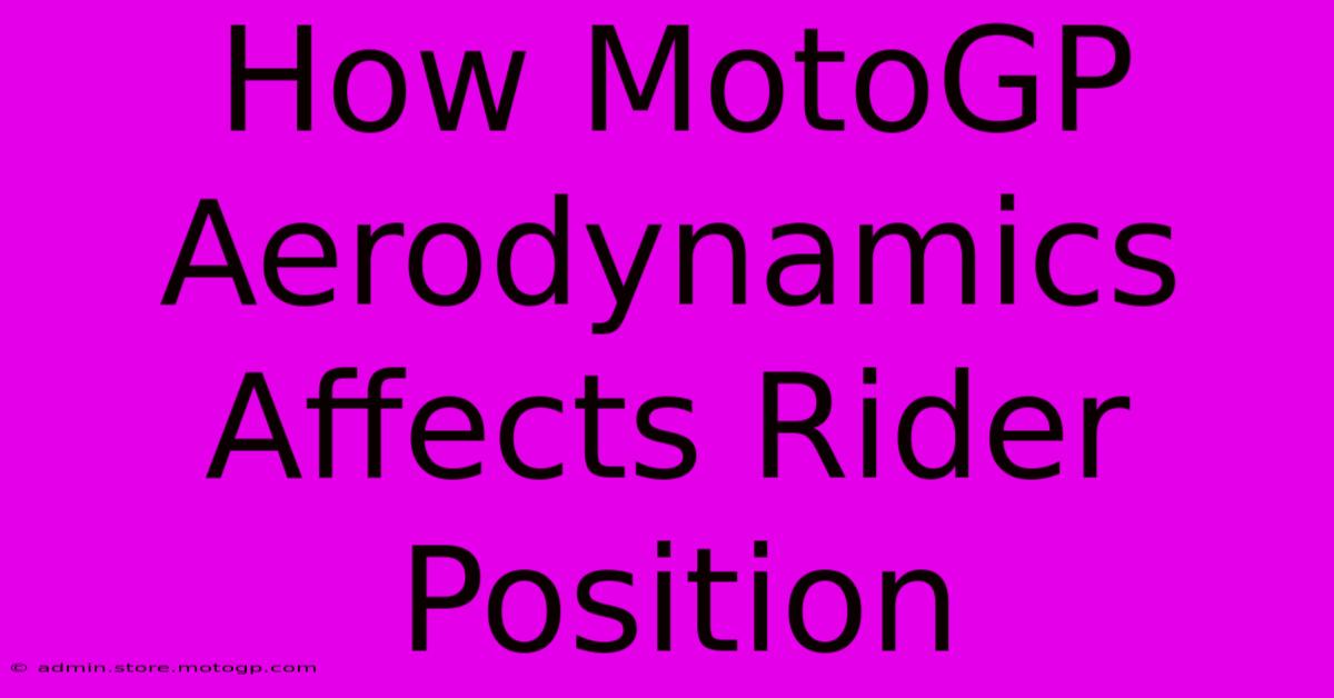 How MotoGP Aerodynamics Affects Rider Position