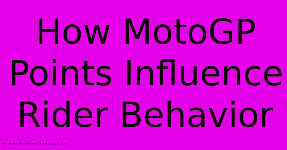 How MotoGP Points Influence Rider Behavior