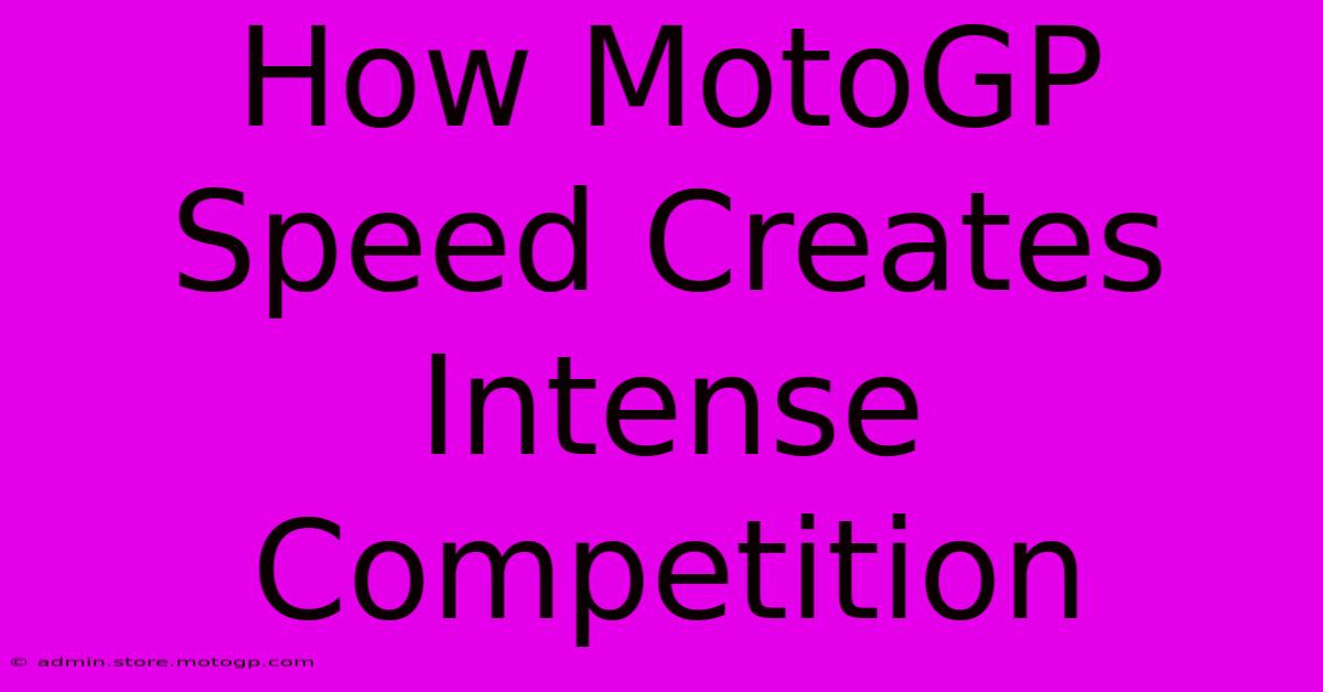 How MotoGP Speed Creates Intense Competition