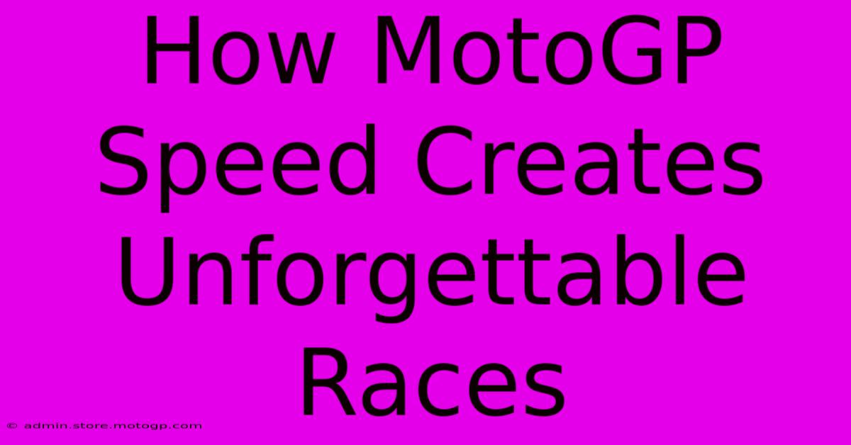 How MotoGP Speed Creates Unforgettable Races