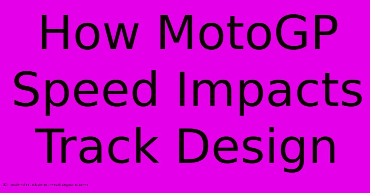 How MotoGP Speed Impacts Track Design