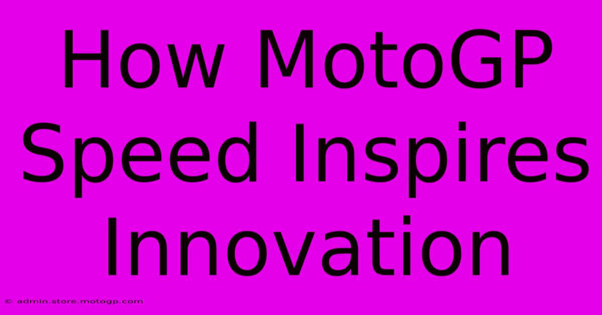 How MotoGP Speed Inspires Innovation