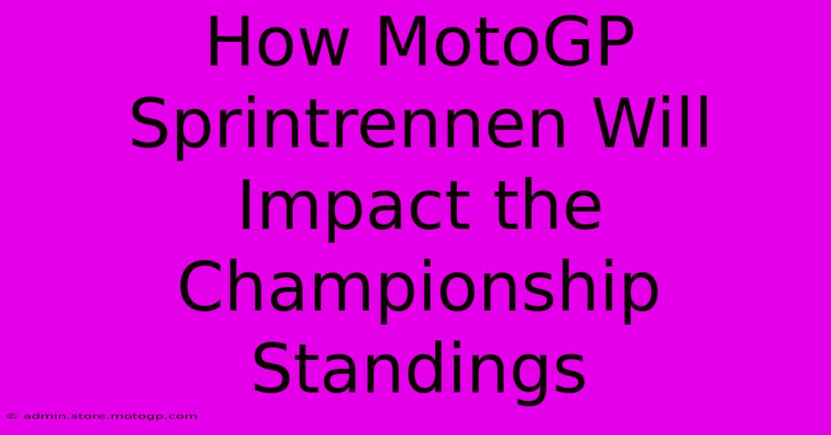 How MotoGP Sprintrennen Will Impact The Championship Standings