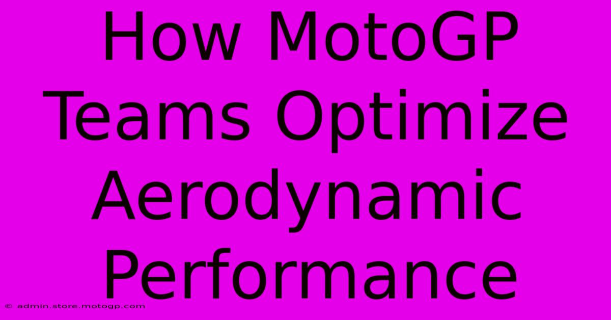 How MotoGP Teams Optimize Aerodynamic Performance