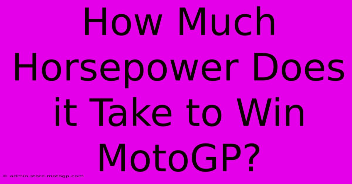 How Much Horsepower Does It Take To Win MotoGP?