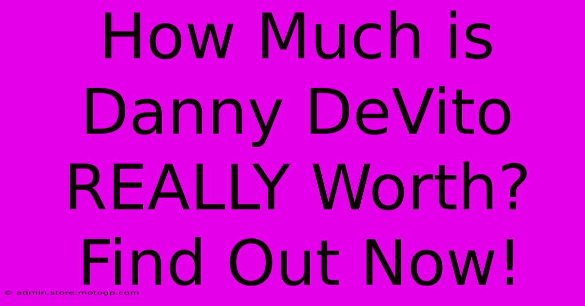 How Much Is Danny DeVito REALLY Worth? Find Out Now!