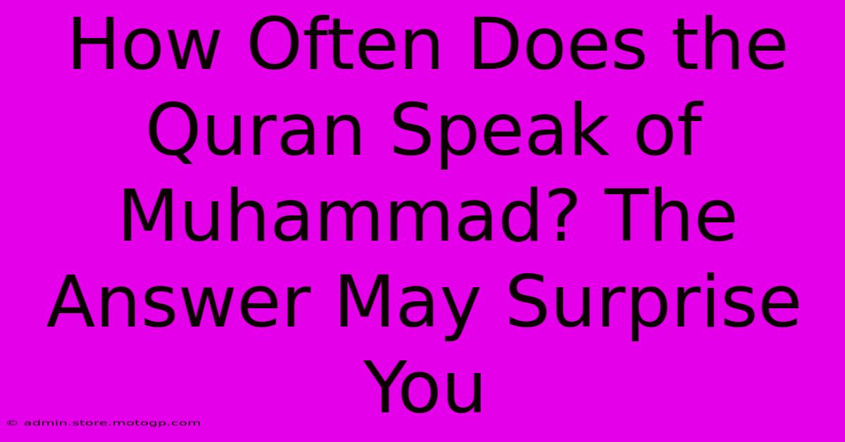 How Often Does The Quran Speak Of Muhammad? The Answer May Surprise You