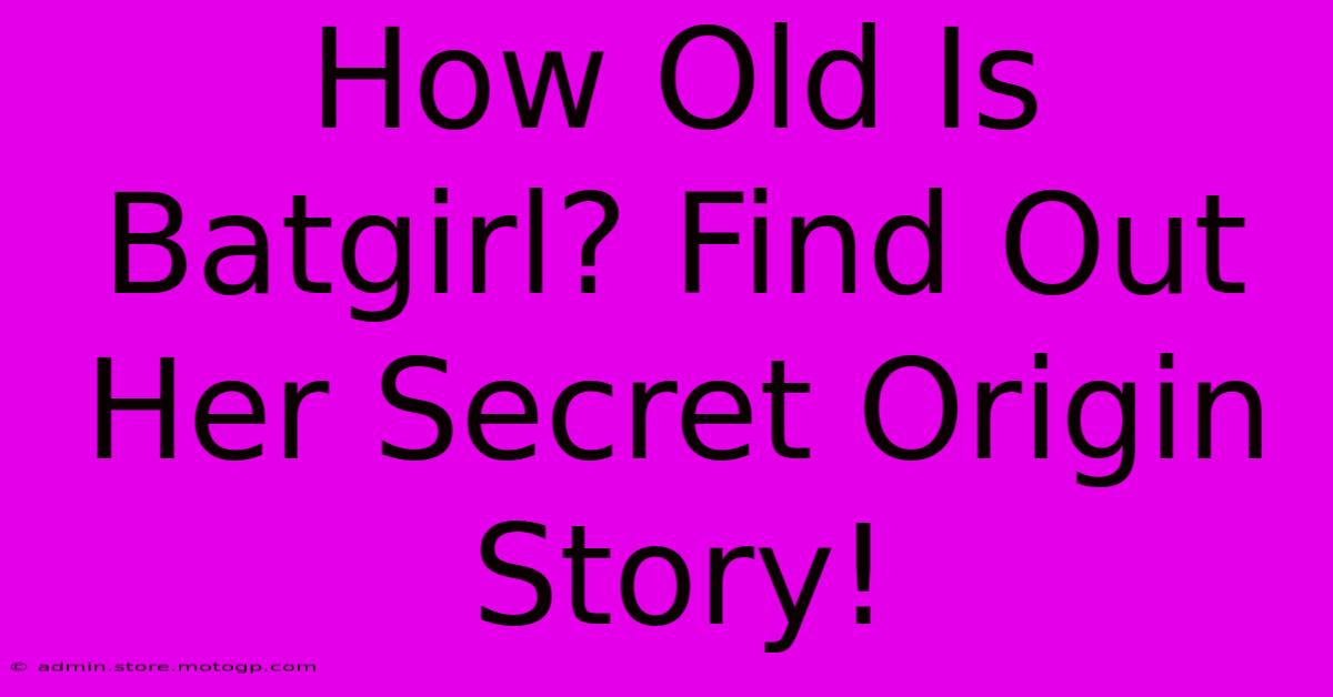 How Old Is Batgirl? Find Out Her Secret Origin Story!