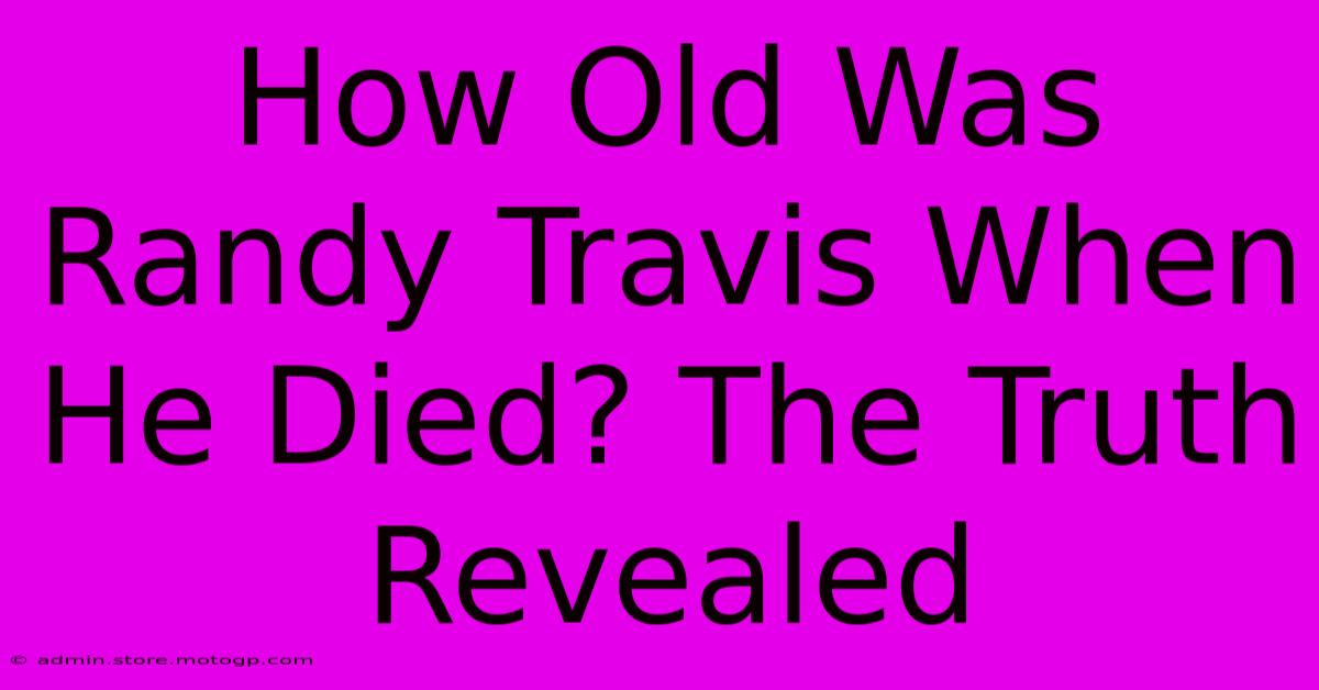 How Old Was Randy Travis When He Died? The Truth Revealed