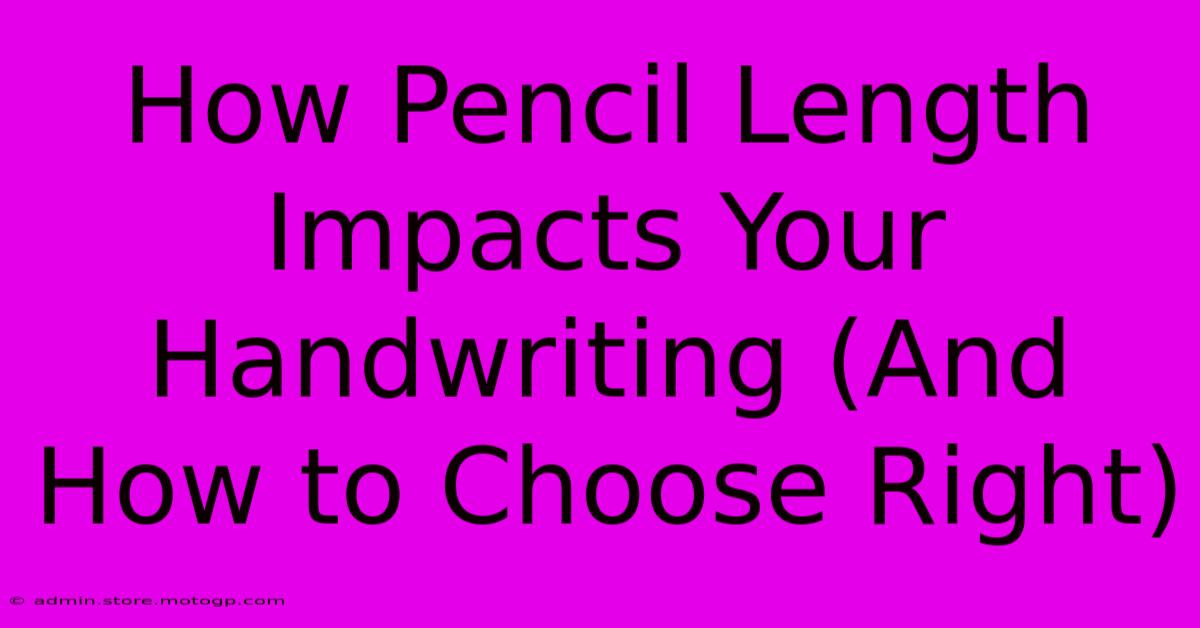 How Pencil Length Impacts Your Handwriting (And How To Choose Right)