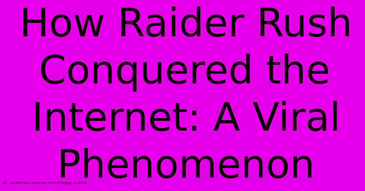 How Raider Rush Conquered The Internet: A Viral Phenomenon