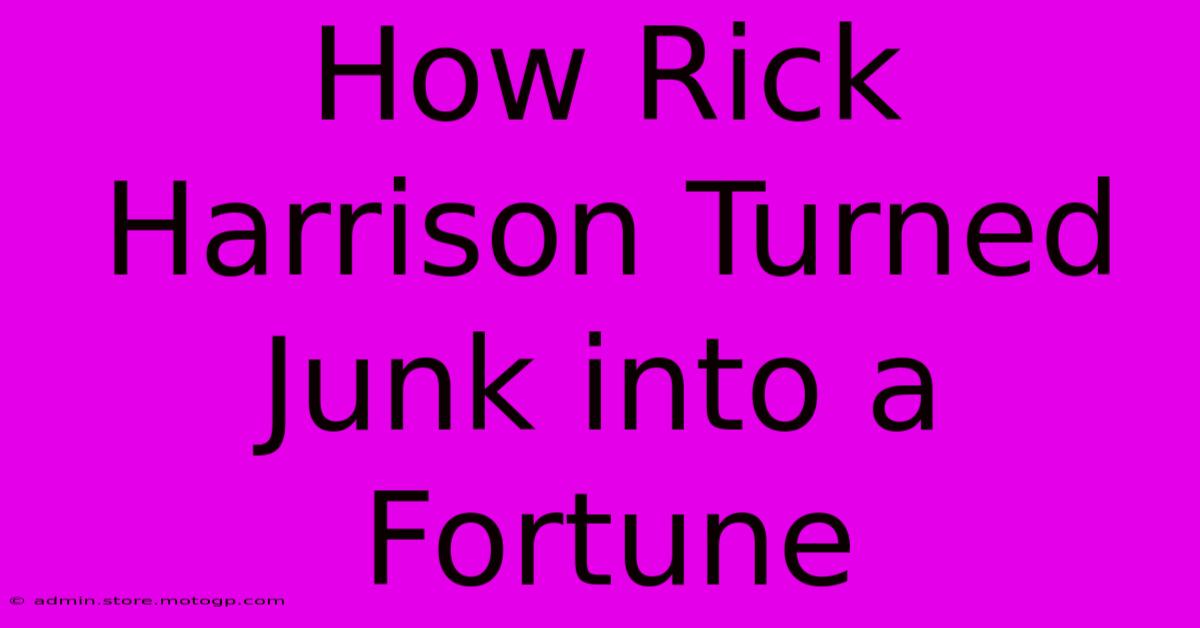 How Rick Harrison Turned Junk Into A Fortune