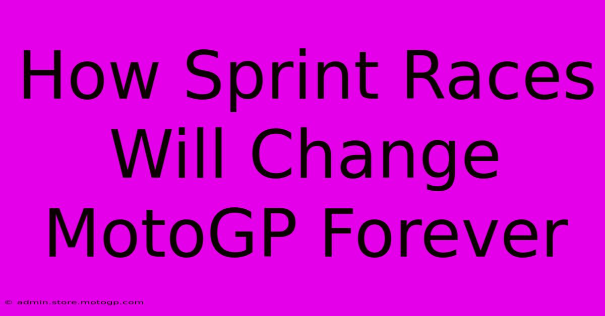 How Sprint Races Will Change MotoGP Forever