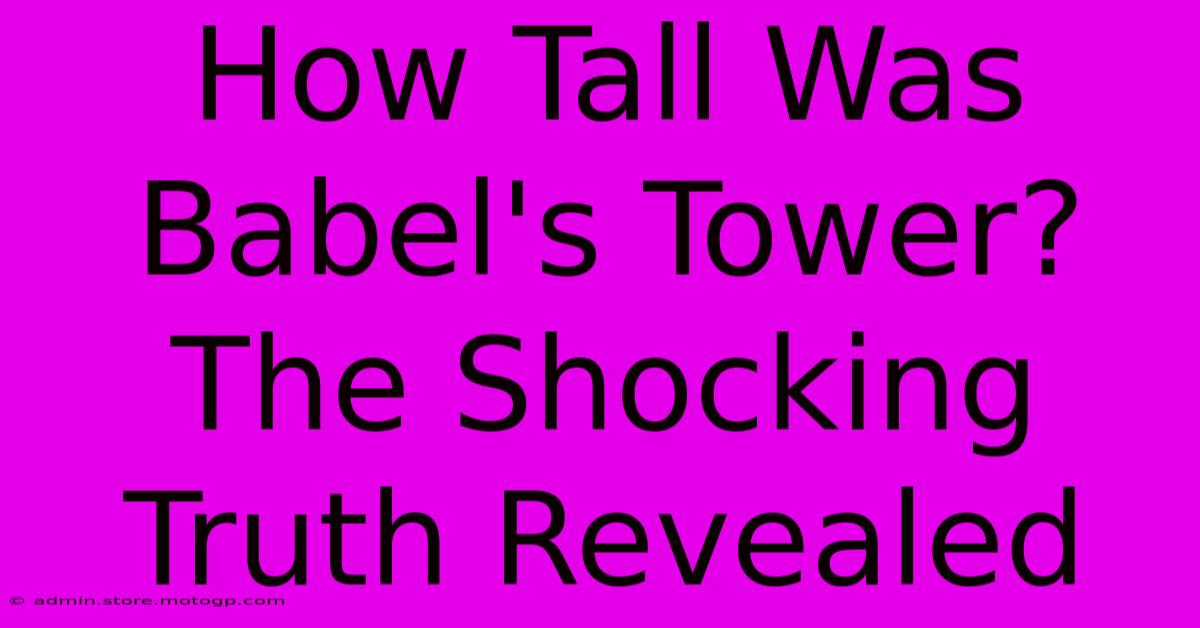 How Tall Was Babel's Tower? The Shocking Truth Revealed