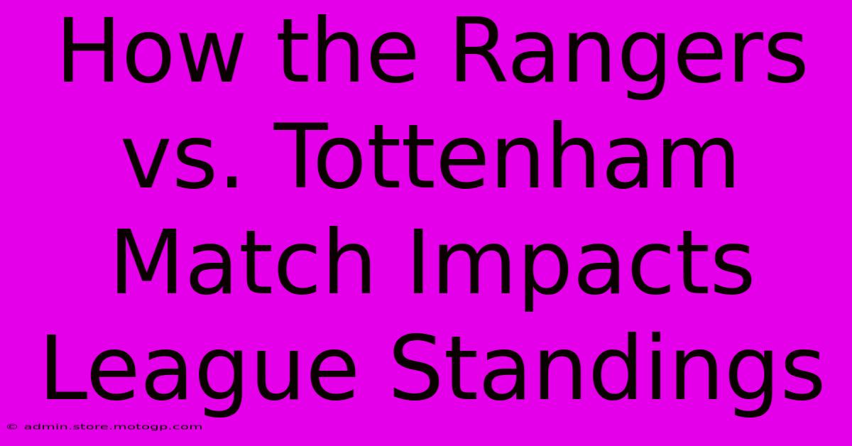 How The Rangers Vs. Tottenham Match Impacts League Standings