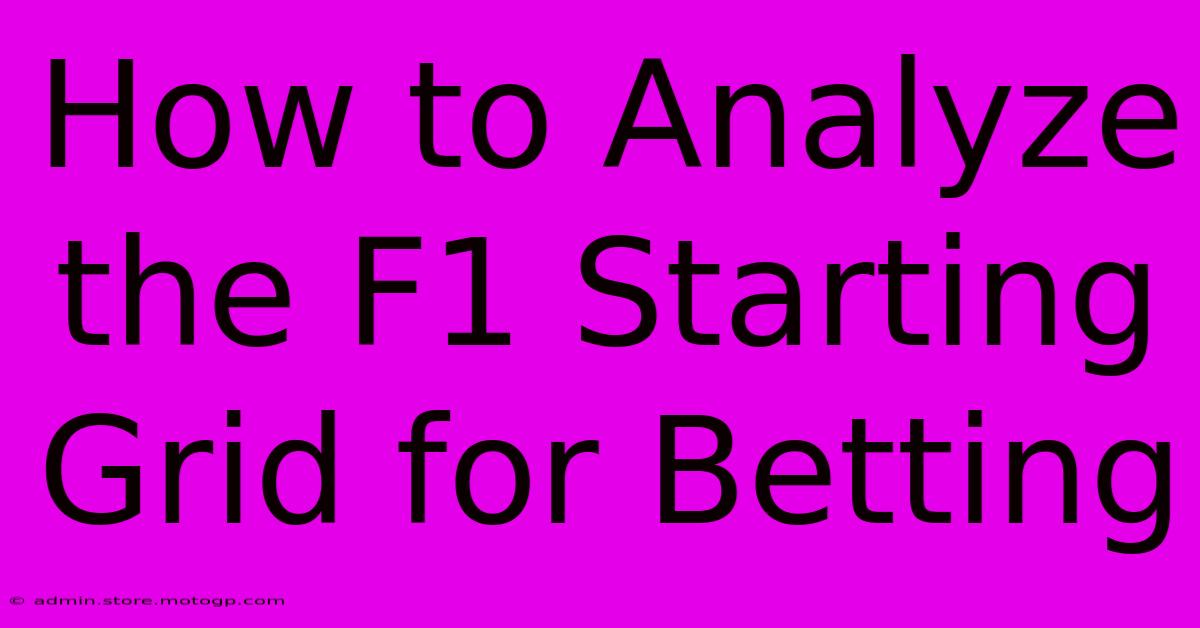 How To Analyze The F1 Starting Grid For Betting