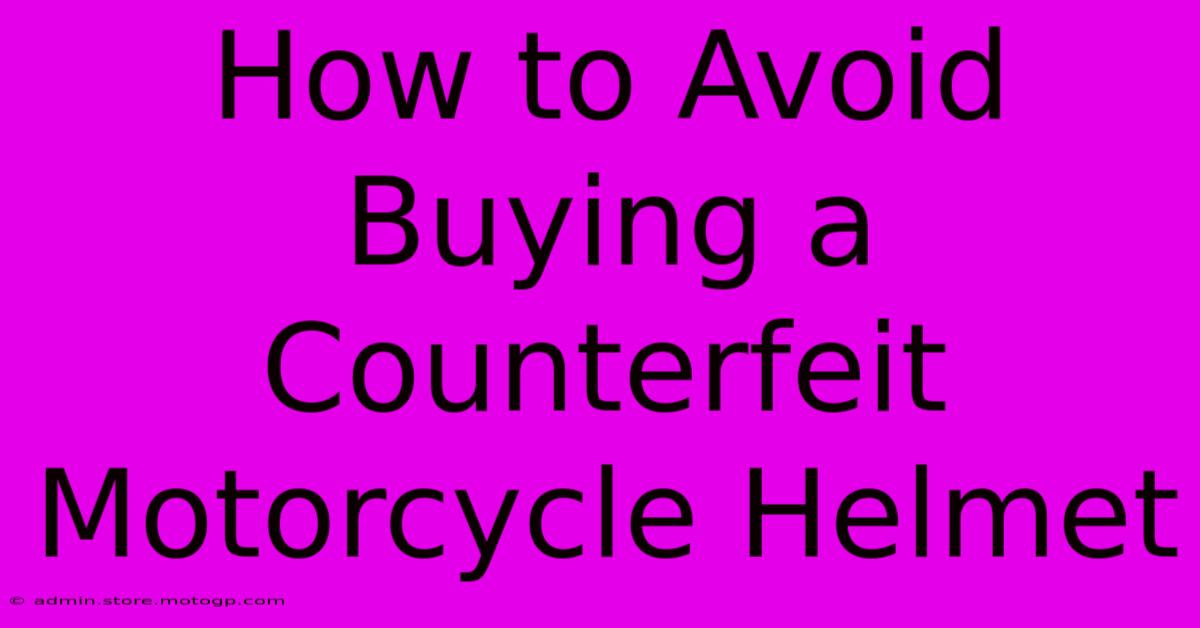 How To Avoid Buying A Counterfeit Motorcycle Helmet