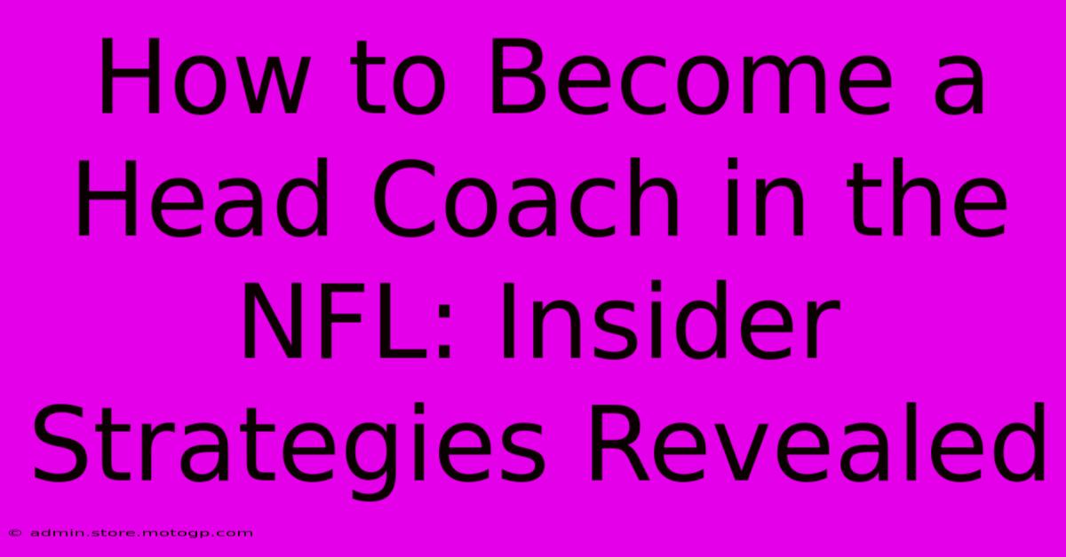 How To Become A Head Coach In The NFL: Insider Strategies Revealed