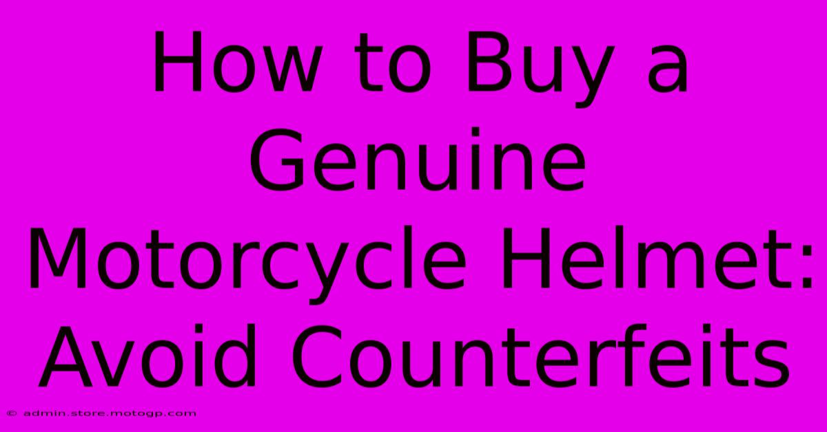 How To Buy A Genuine Motorcycle Helmet: Avoid Counterfeits