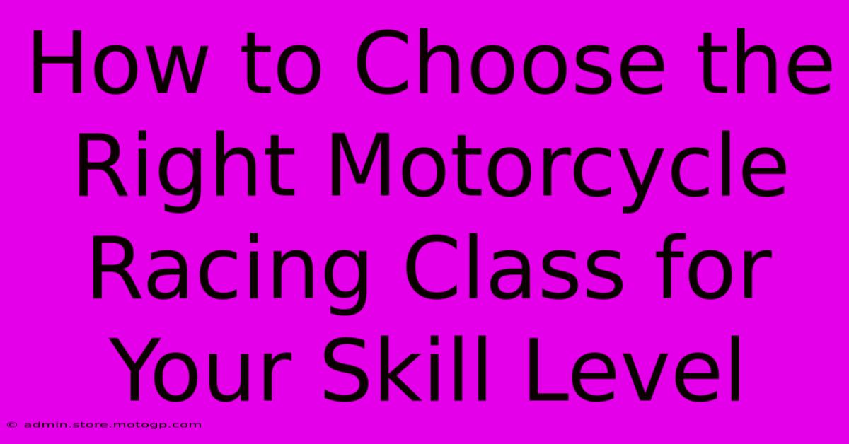 How To Choose The Right Motorcycle Racing Class For Your Skill Level