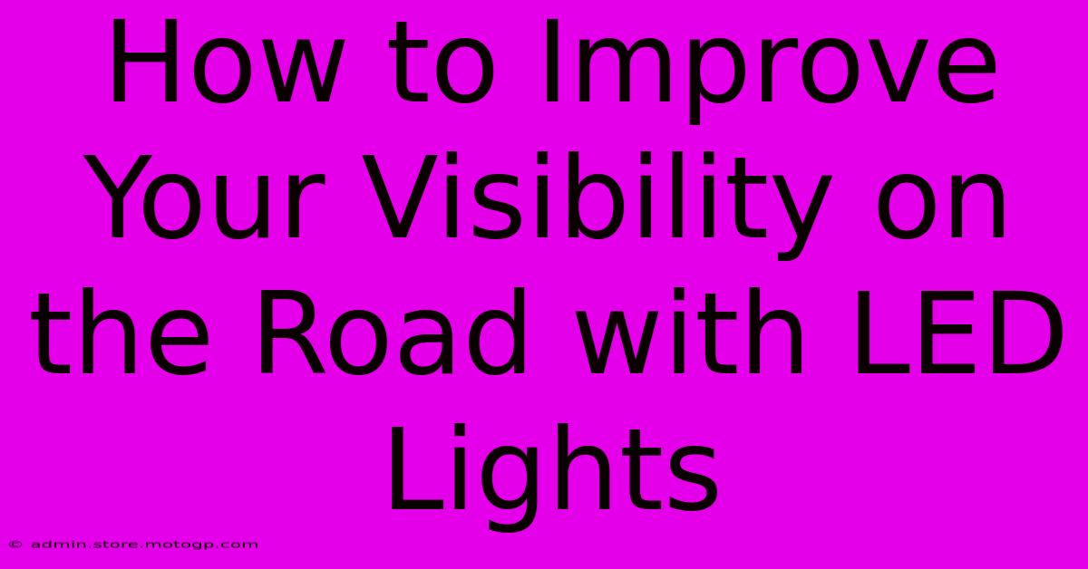 How To Improve Your Visibility On The Road With LED Lights