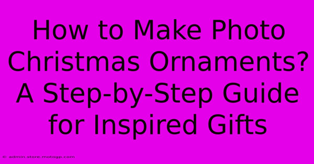 How To Make Photo Christmas Ornaments? A Step-by-Step Guide For Inspired Gifts