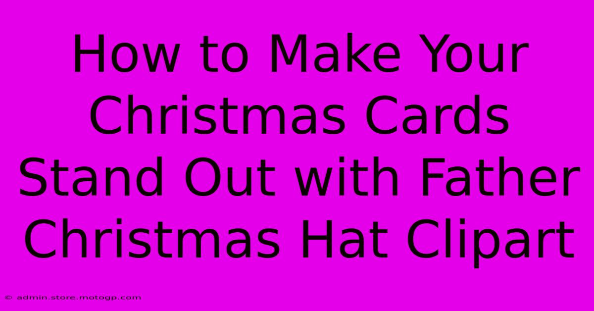 How To Make Your Christmas Cards Stand Out With Father Christmas Hat Clipart