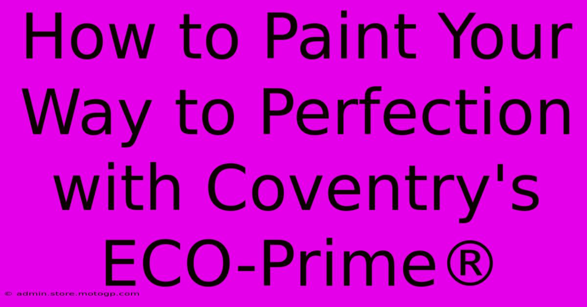 How To Paint Your Way To Perfection With Coventry's ECO-Prime®