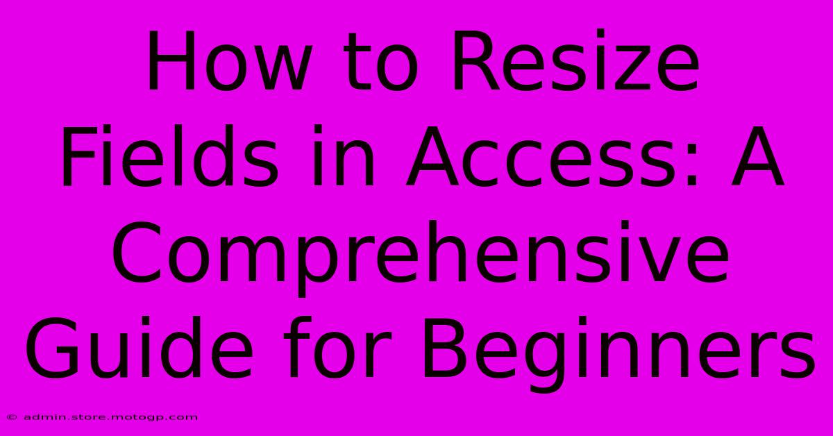 How To Resize Fields In Access: A Comprehensive Guide For Beginners