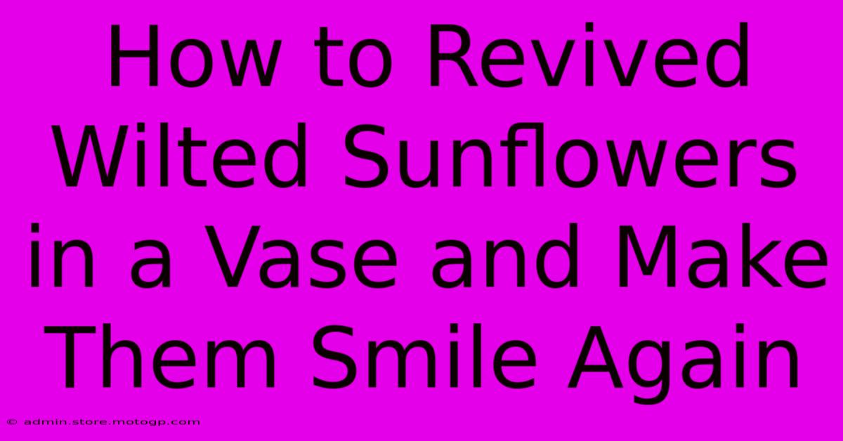 How To Revived Wilted Sunflowers In A Vase And Make Them Smile Again