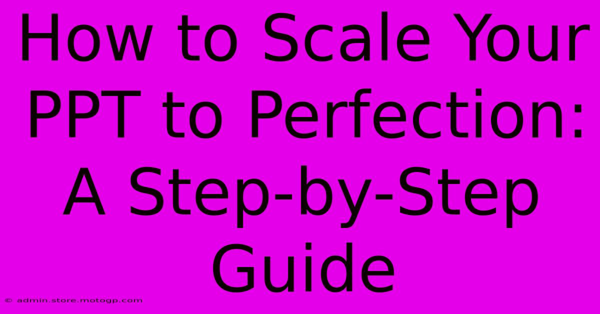 How To Scale Your PPT To Perfection: A Step-by-Step Guide