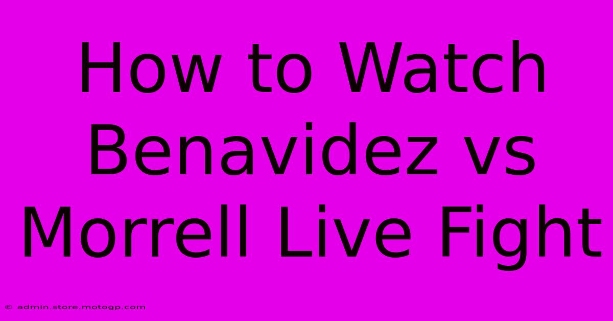 How To Watch Benavidez Vs Morrell Live Fight