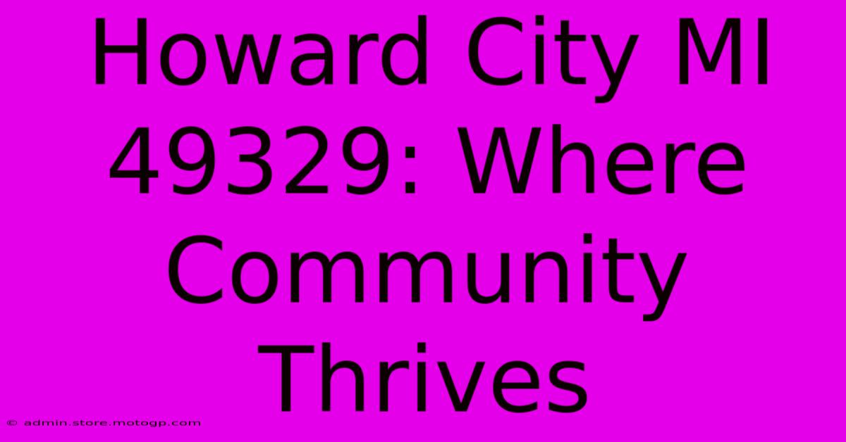 Howard City MI 49329: Where Community Thrives