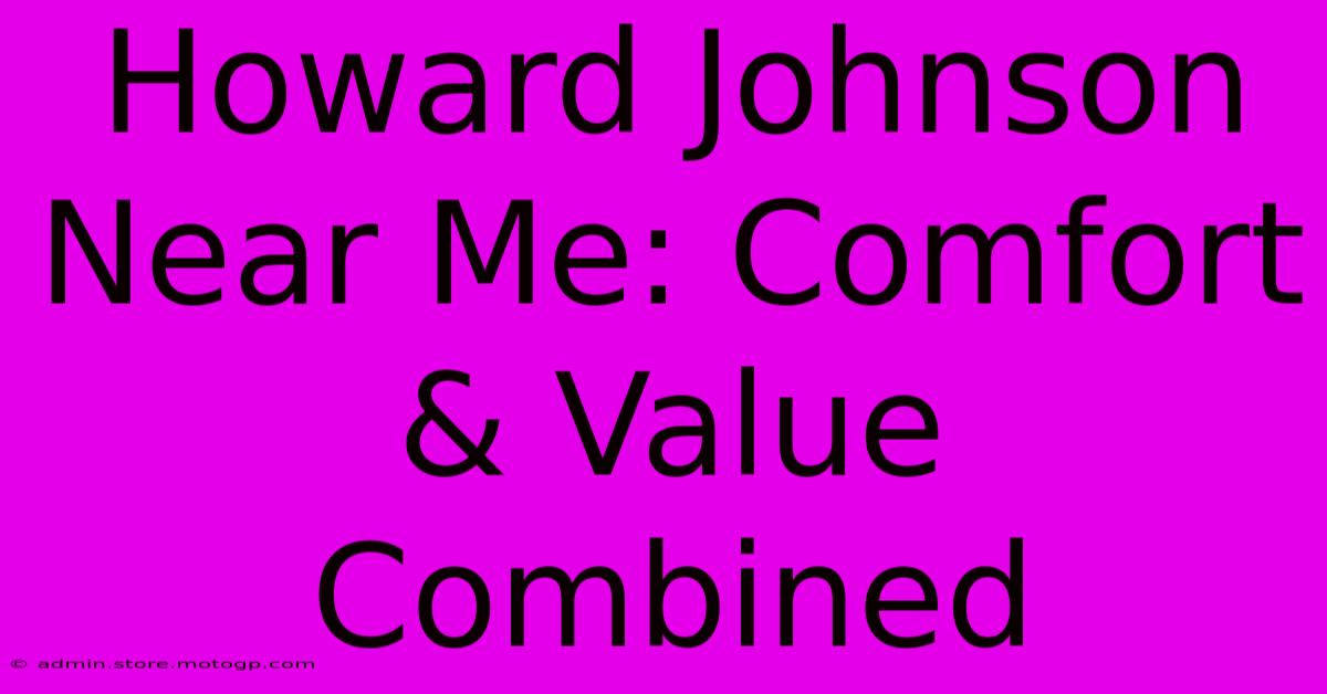 Howard Johnson Near Me: Comfort & Value Combined