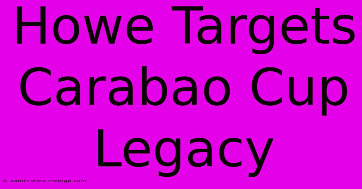 Howe Targets Carabao Cup Legacy