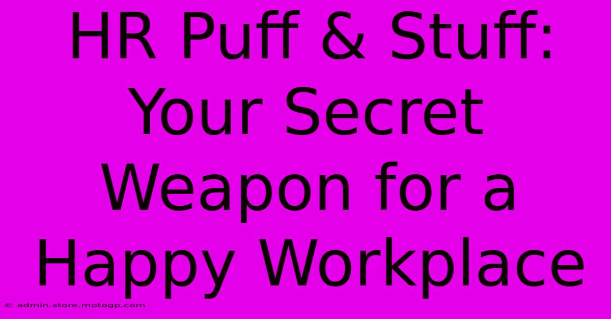 HR Puff & Stuff: Your Secret Weapon For A Happy Workplace