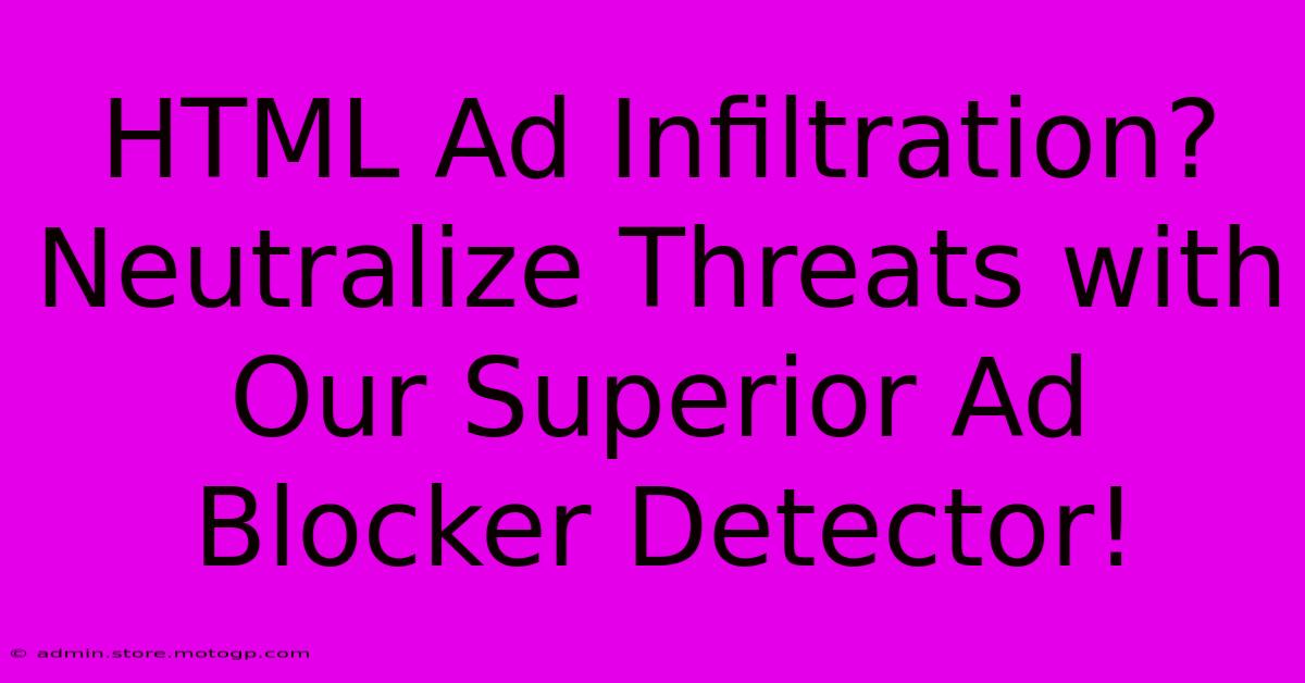 HTML Ad Infiltration? Neutralize Threats With Our Superior Ad Blocker Detector!