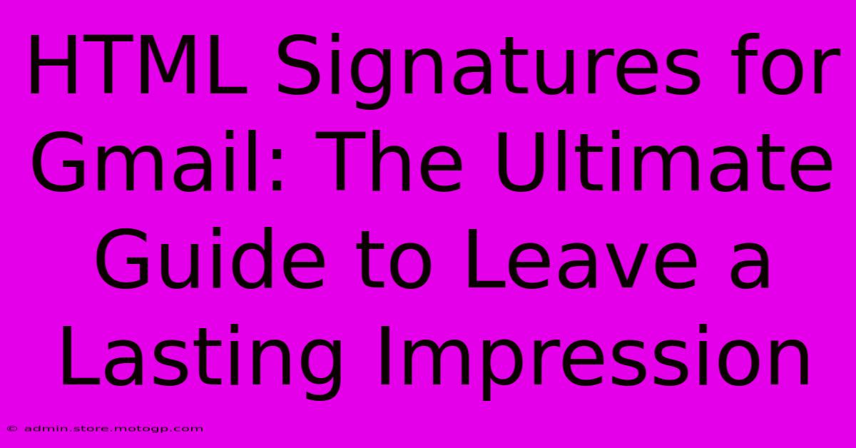 HTML Signatures For Gmail: The Ultimate Guide To Leave A Lasting Impression