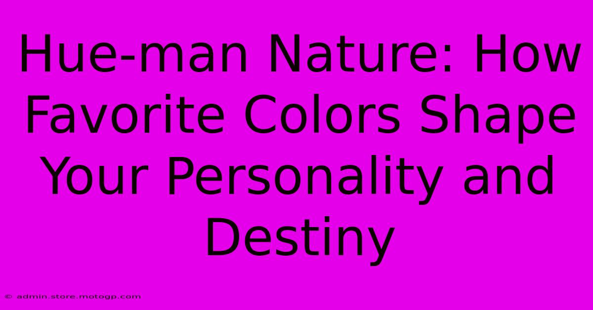 Hue-man Nature: How Favorite Colors Shape Your Personality And Destiny